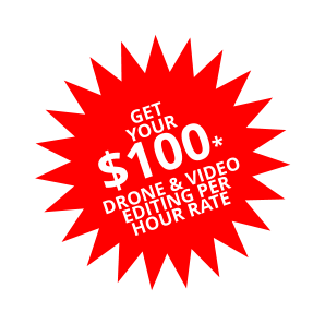 GET YOUR $100* DRONE & VIDEO EDITING PER HOUR RATE